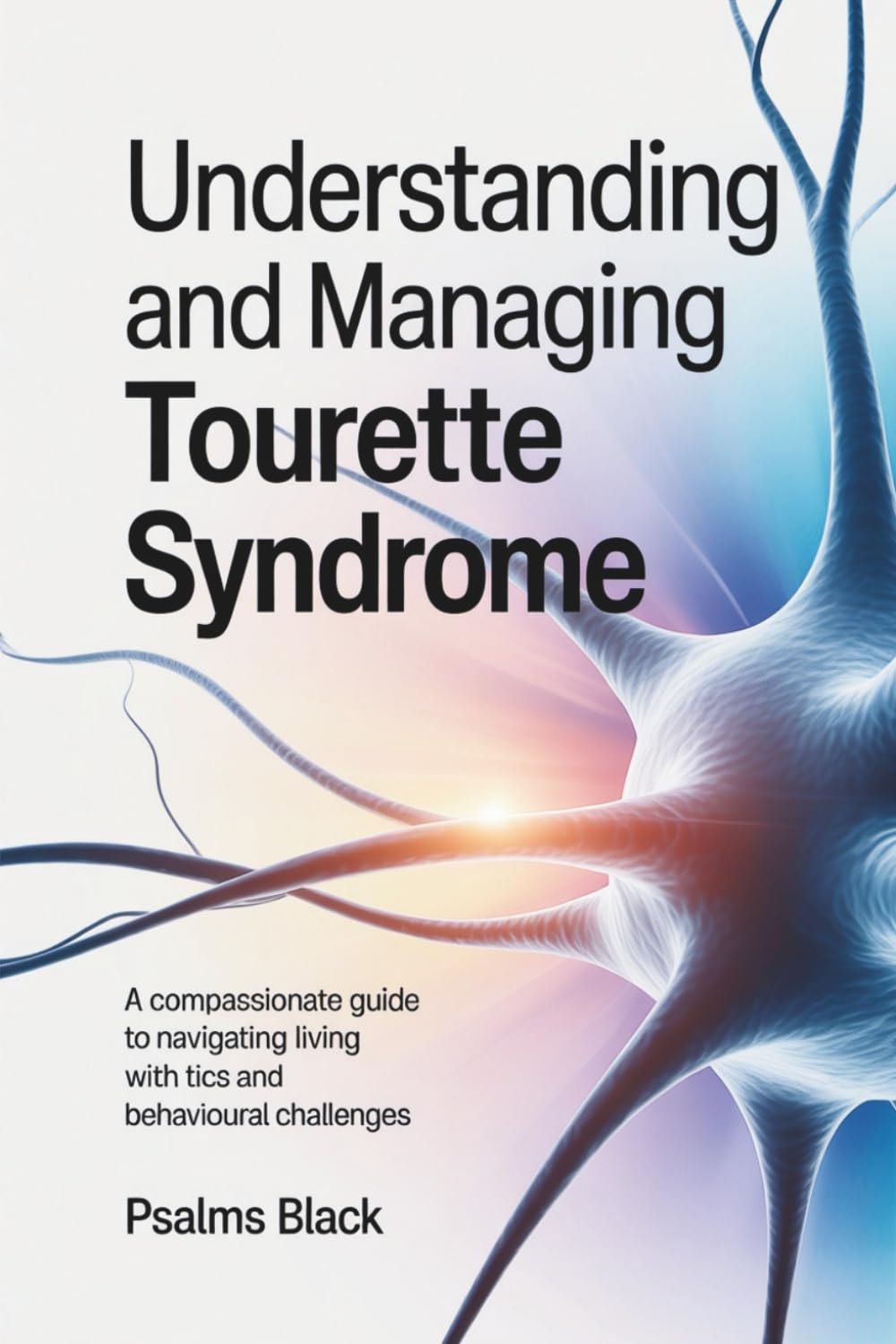 Understanding and Managing Tourette Syndrome: A Compassionate Guide To Navigating Living With Tics And Behavioral Challenges