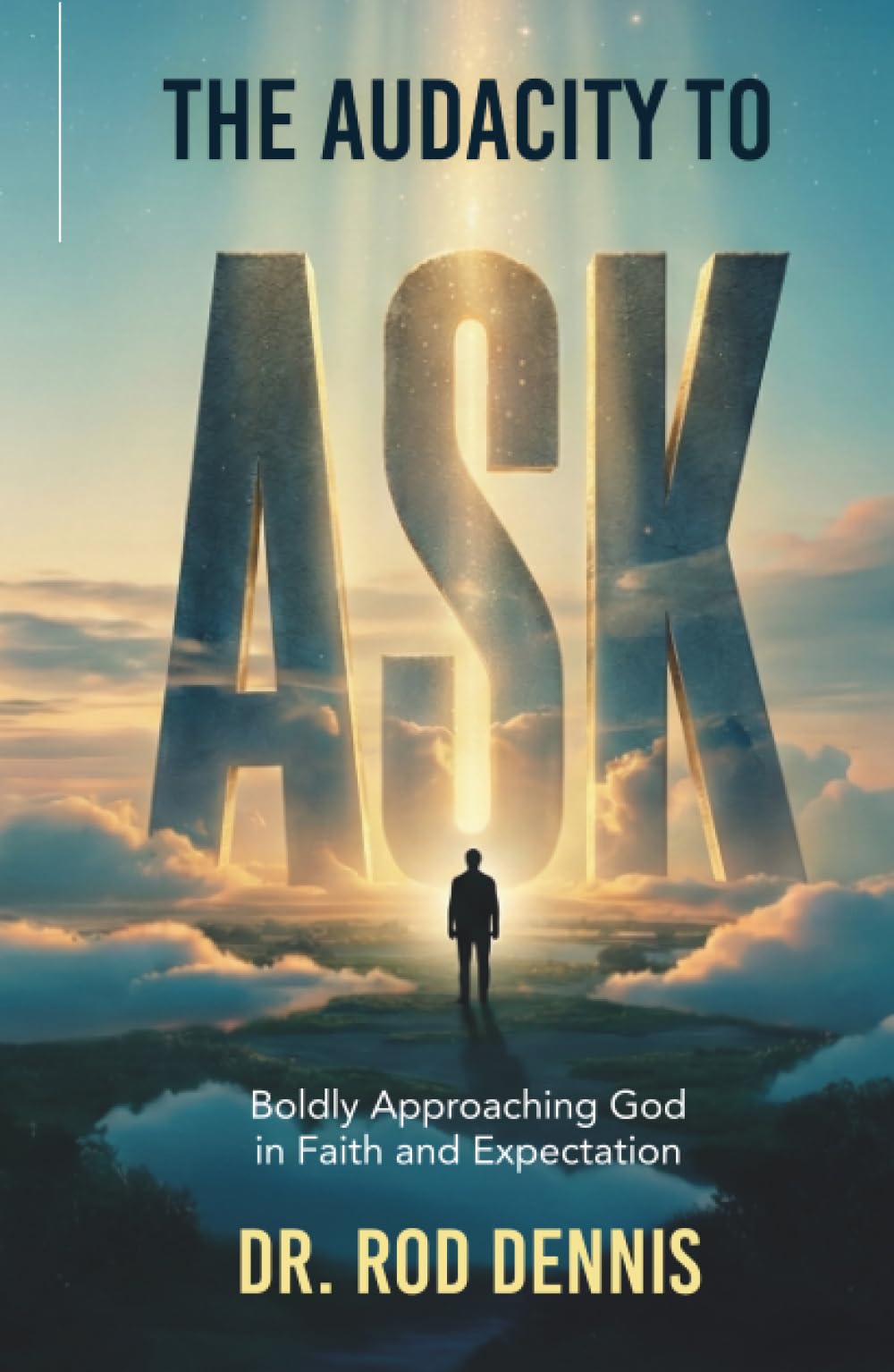The Audacity to ASK!: Boldly Approaching God in Faith and Expectation