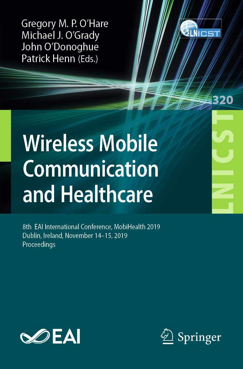 Wireless Mobile Communication and Healthcare: 8th EAI International Conference, MobiHealth 2019, Dublin, Ireland, November 14-15, 2019, Proceedings: ... and Telecommunications Engineering, 320)