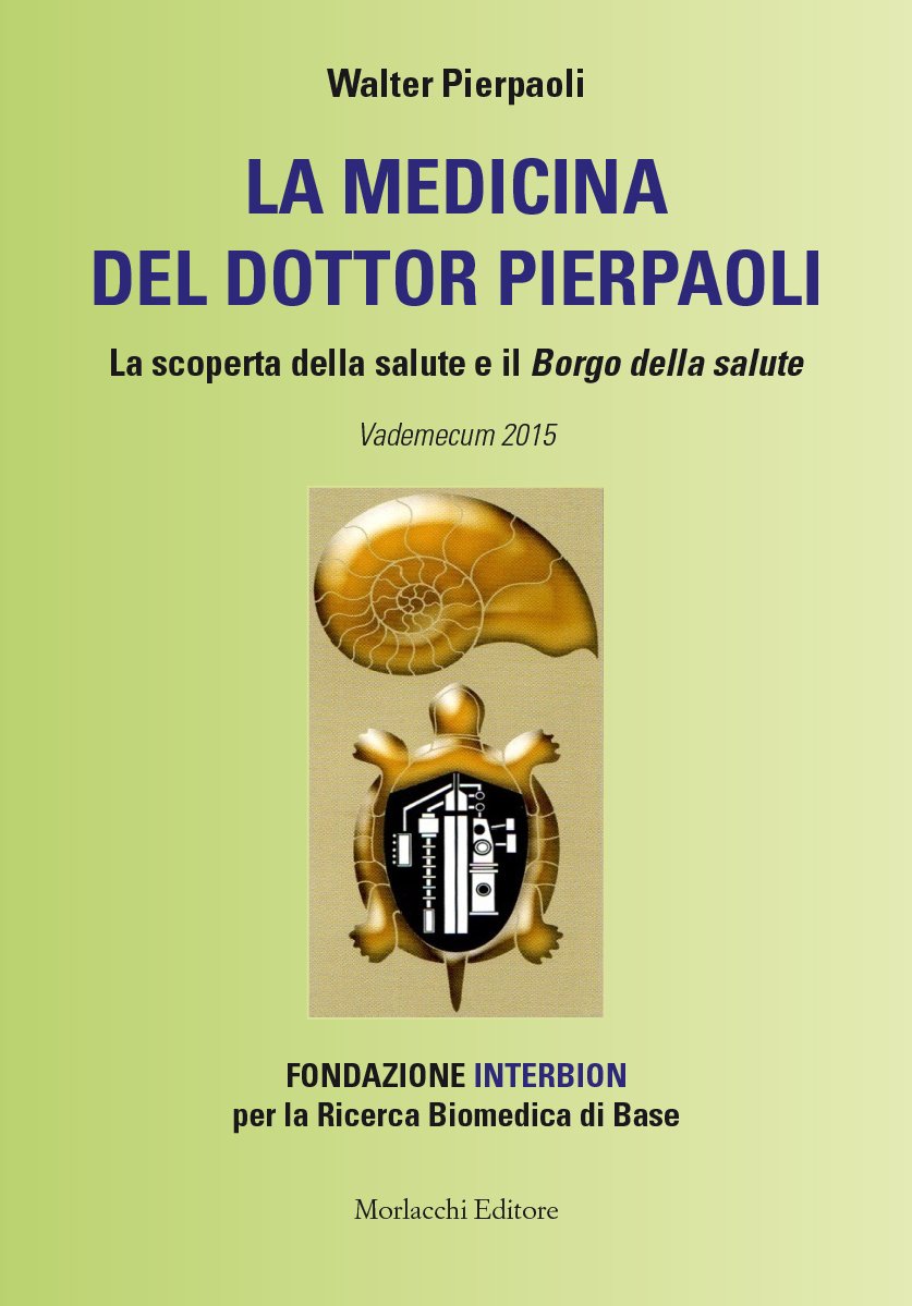 La Medicina Del Dottor Pierpaoli. La Scoperta Della Salute E Il Borgo Della Salute. Vademecum 2015. Fondazione Interbion Per La Ricerca Biomedica Di Base - 4