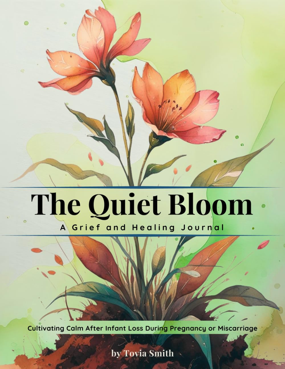 The Quiet Bloom: A Grief & Healing Journal ~ Cultivating Calm After Infant Loss During Pregnancy or Miscarriage