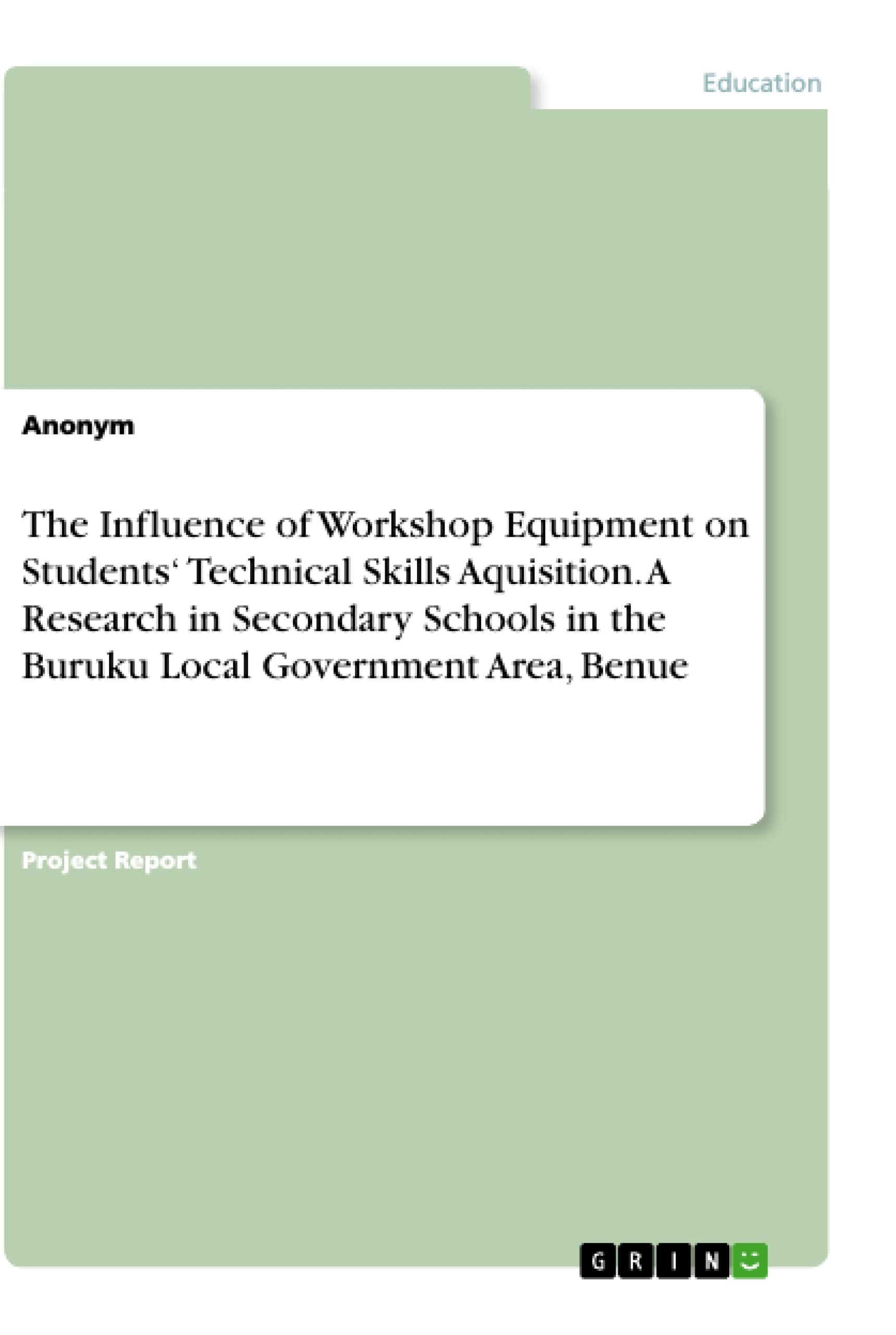 The Influence of Workshop Equipment on Students' Technical Skills Aquisition. A Research in Secondary Schools in the Buruku Local Government Area, Benue