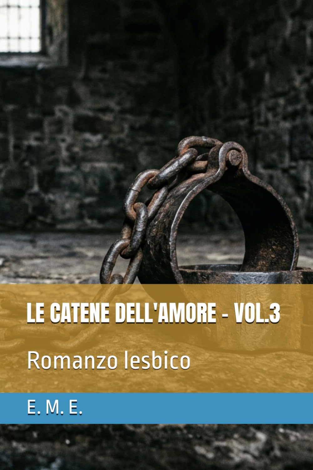 LE CATENE DELL'AMORE - VOL.3: Romanzo lesbico (LE CATENE DELL'AMORE - SERIE DI ROMANZI LESBICI)