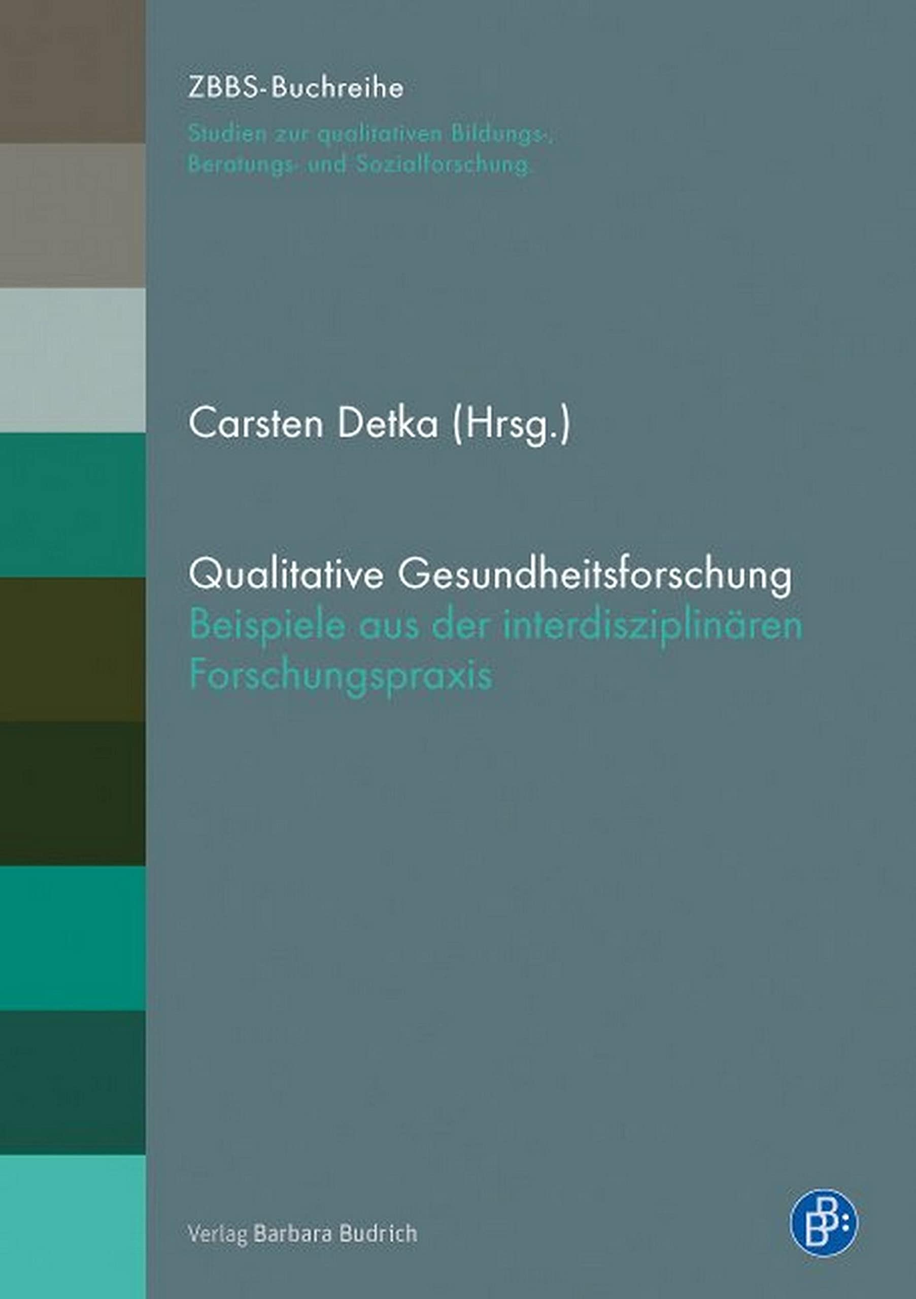 Qualitative Gesundheitsforschung: Beispiele aus der interdisziplinären Forschungspraxis (ZBBS-Buchreihe: Studien zur qualitativen Bildungs-, Beratungs- und Sozialforschung) (German Edition)
