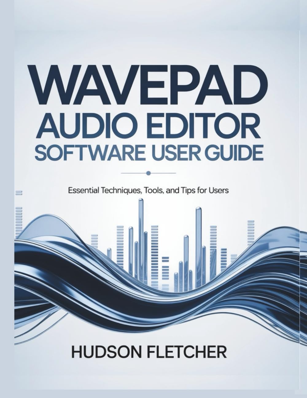 WavePad Audio Editor Software User Guide: Essential Techniques, Tools, and Tips for Users (Gadget Guru)