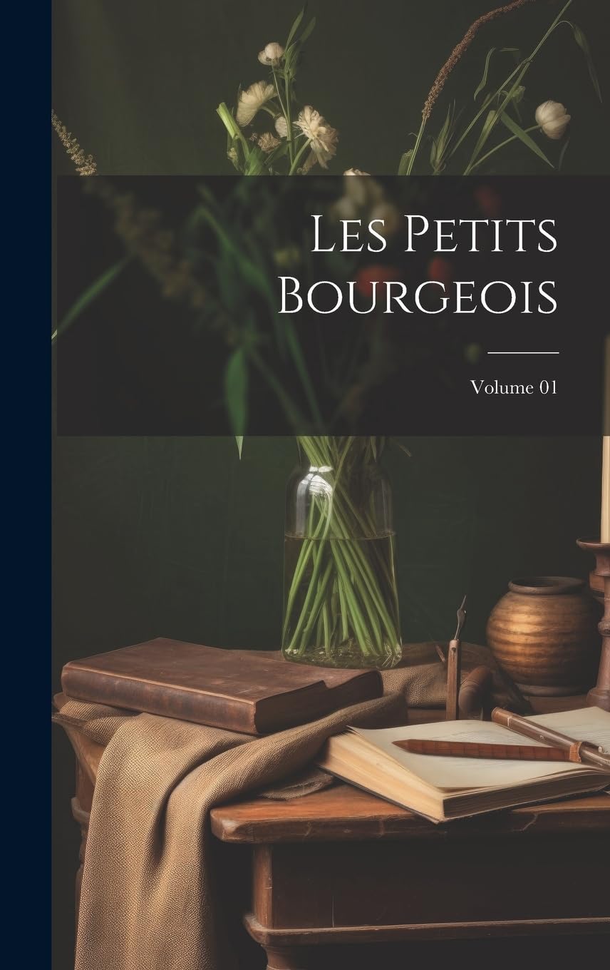 Les petits bourgeois; Volume 01
