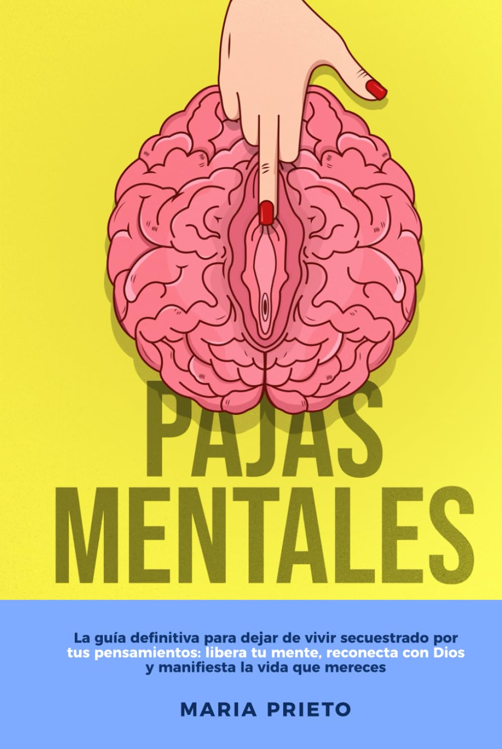 Pajas Mentales: La guía definitiva para dejar de vivir secuestrado por tus pensamientos: libera tu mente, reconecta con Dios y manifiesta la vida que mereces