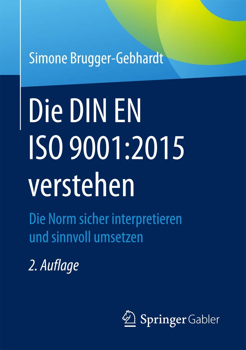 Die DIN EN ISO 9001:2015 verstehen: Die Norm sicher interpretieren und sinnvoll umsetzen