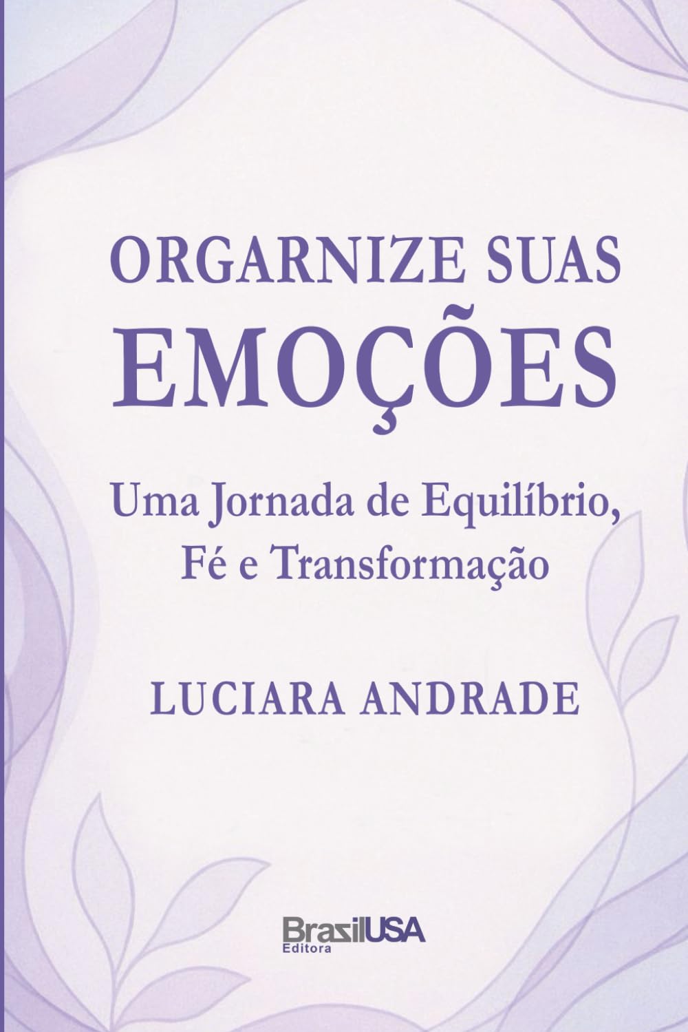 Organize Suas Emoções: Uma Jornada de Equilíbrio, Fé e Transformação