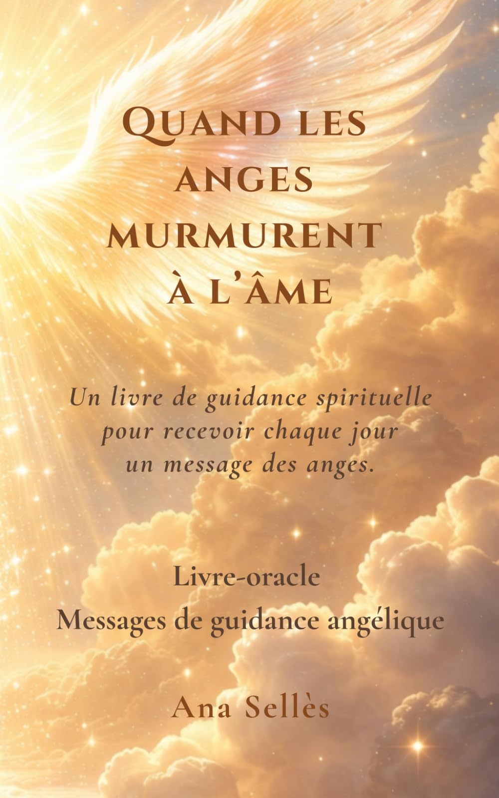 Quand les anges murmurent à l'âme: Messages, oracles et prières pour être guidé(e) chaque jour