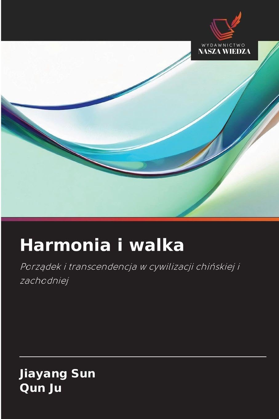 Harmonia i walka: Porz¿dek i transcendencja w cywilizacji chi¿skiej i zachodniej