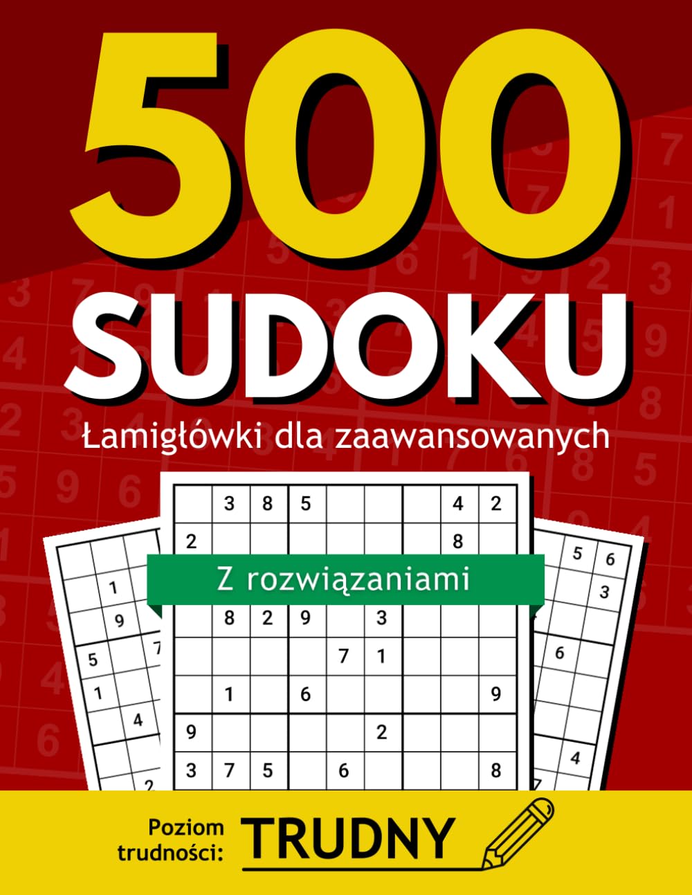 500 Trudnych Sudoku dla Zaawansowanych Fanów Łamigłówek | z Rozwiązaniami: Intensywny Trening Umysłu - Rozwijaj Logiczne Myślenie i Ćwicz Koncentrację