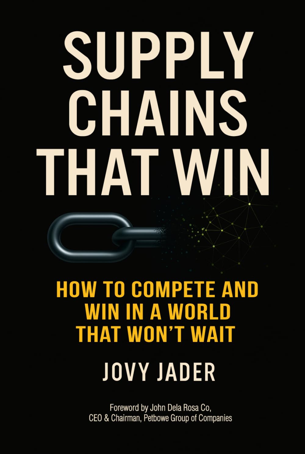 Supply Chains That Win: How To Compete And Win In A World That Won’t Wait