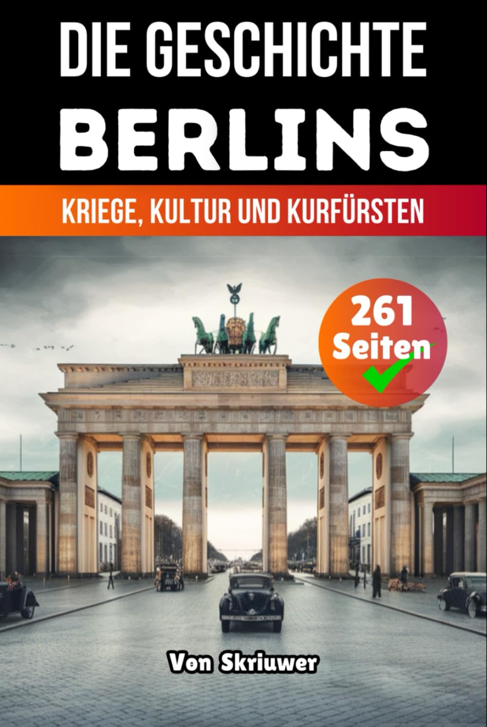 Die Geschichte Berlins: Kriege, Kultur und Kurfürsten