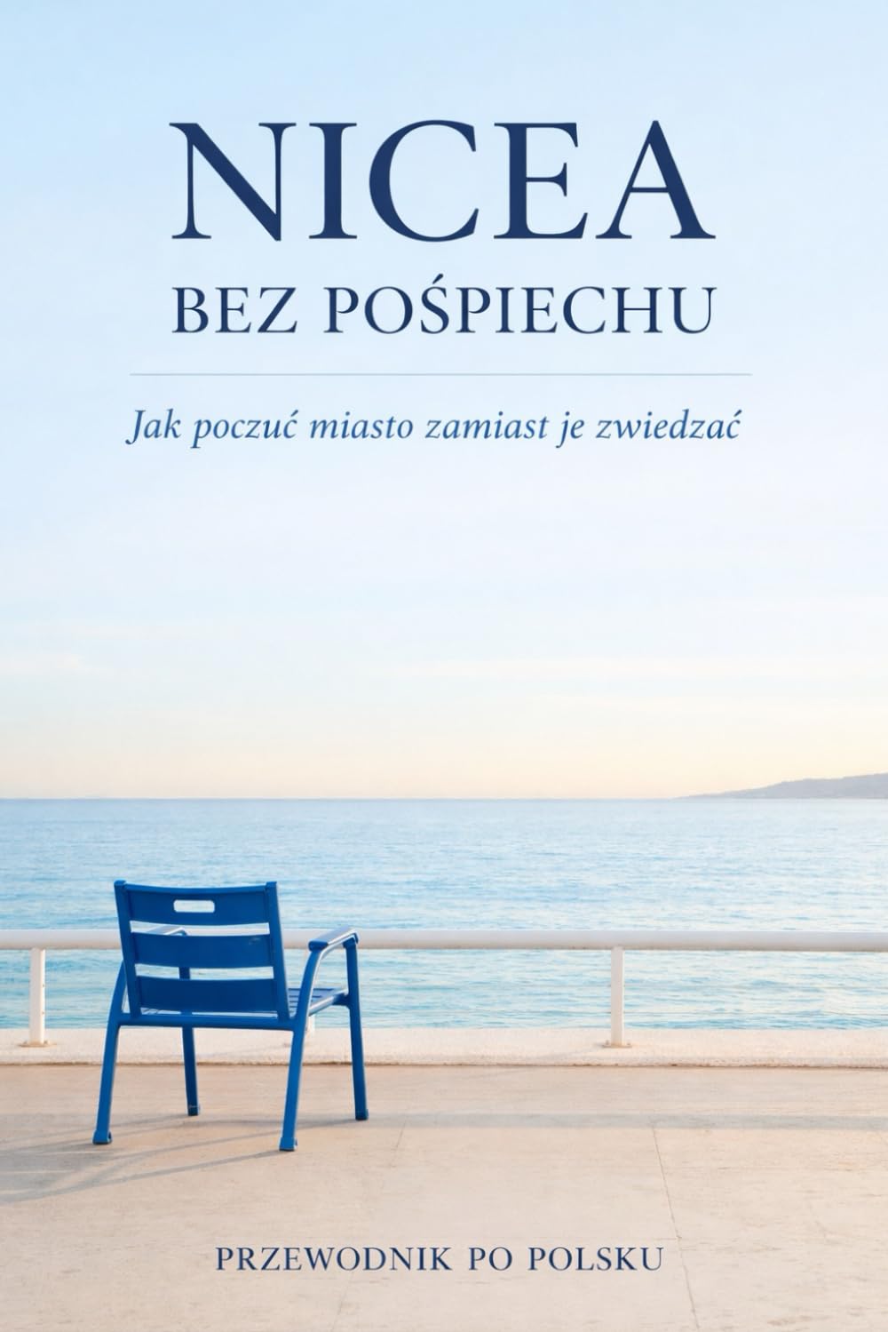 Nicea bez pośpiechu: Przewodnik po Nicei co zobaczyć gdzie zjeść i jak zaplanować 3 5 dni bez stresu Lazurowe Wybrzeże trasy jedzenie praktyczne porady