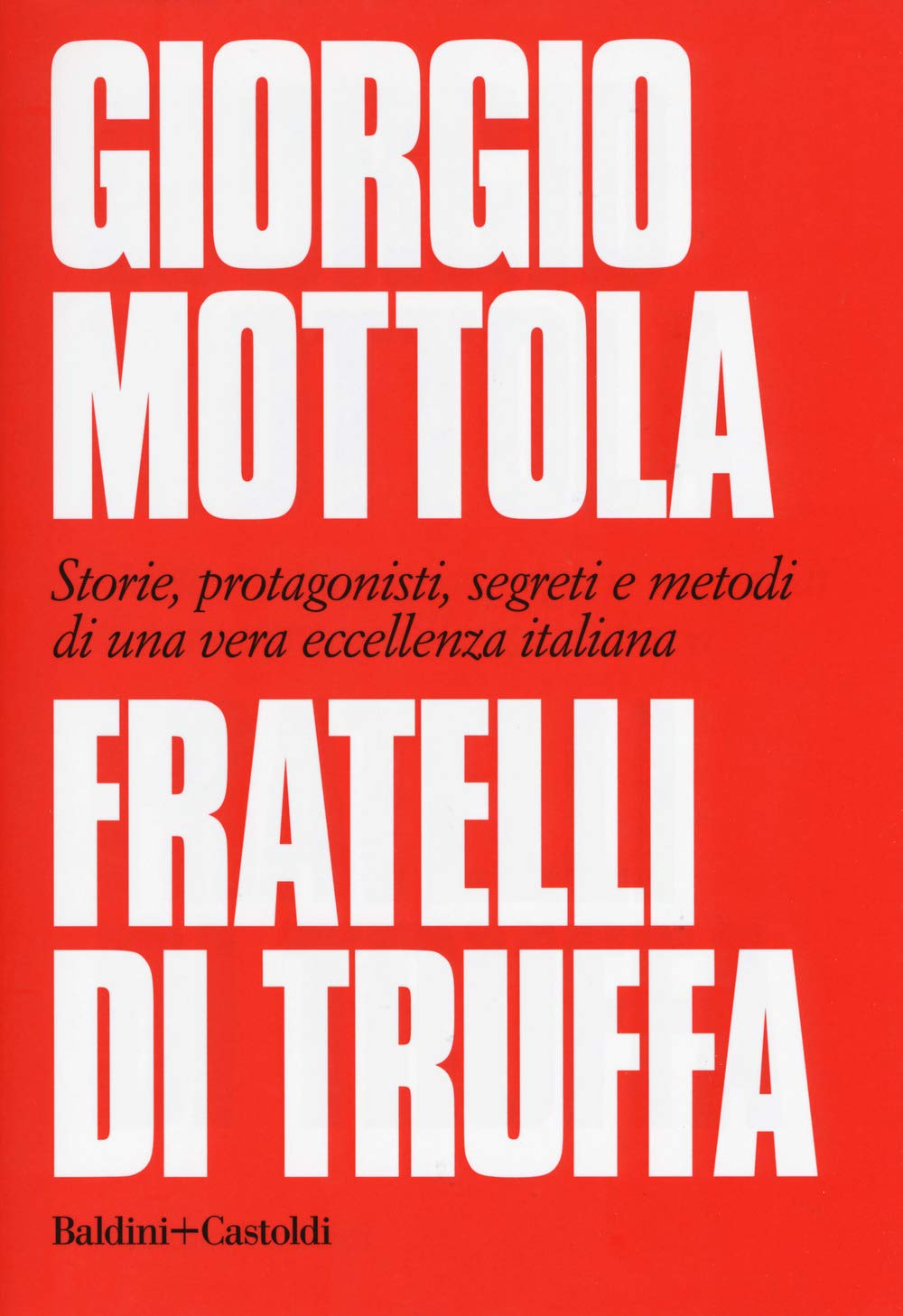 Fratelli Di Truffa. Storie, Protagonisti, Segreti E Metodi Di Una Vera Eccellenza Italiana - 4