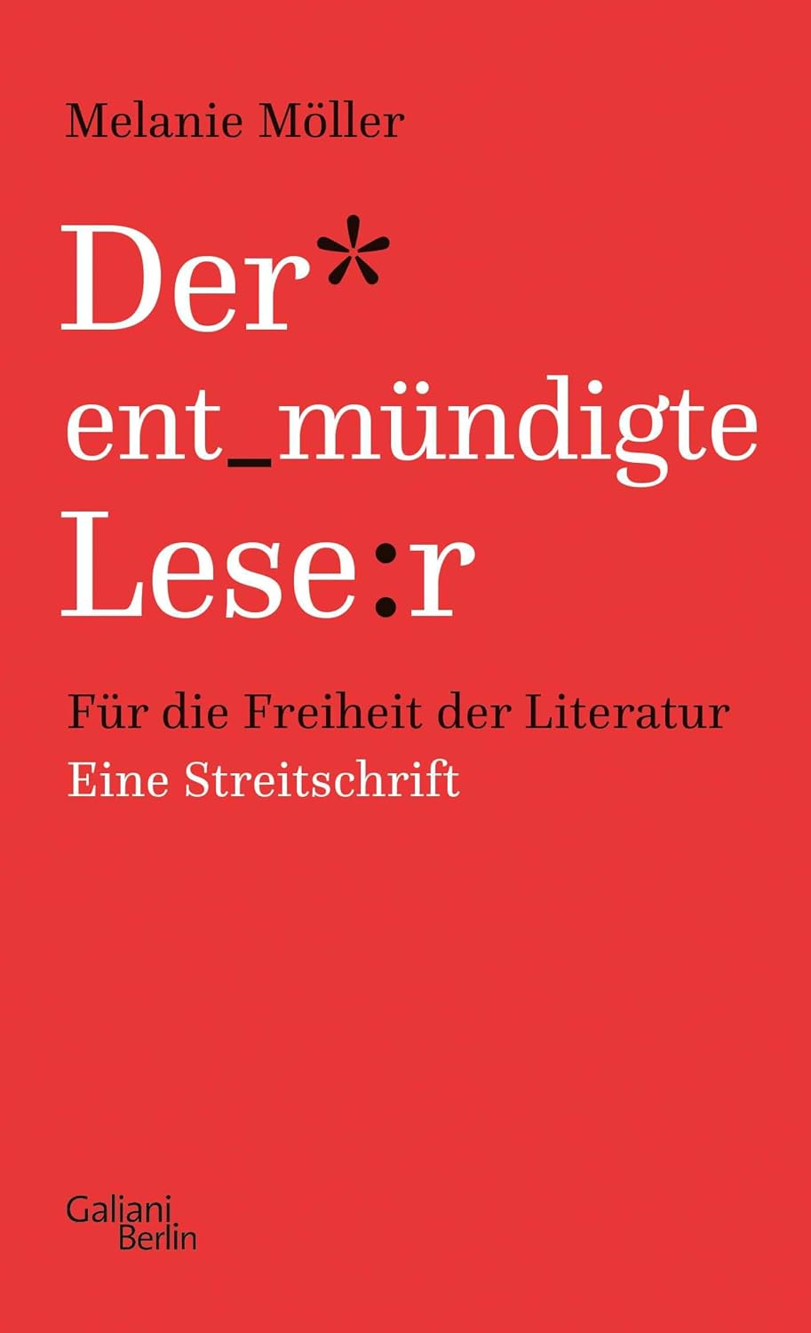 Der entmündigte Leser: Für die Freiheit der Literatur. Eine Streitschrift (German Edition)