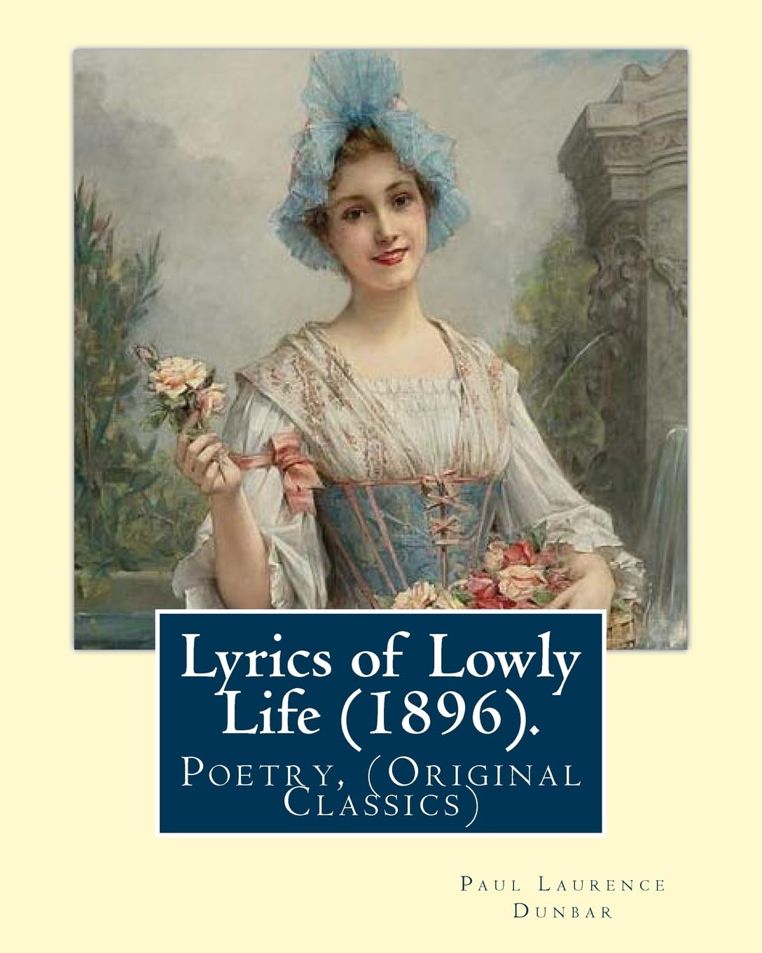 Lyrics of Lowly Life (1896). By: Paul Laurence Dunbar, introduction By: W. D. Howells: William Dean Howells ( March 1, 1837 – May 11, 1920) was an ... nicknamed "The Dean of American Letters".