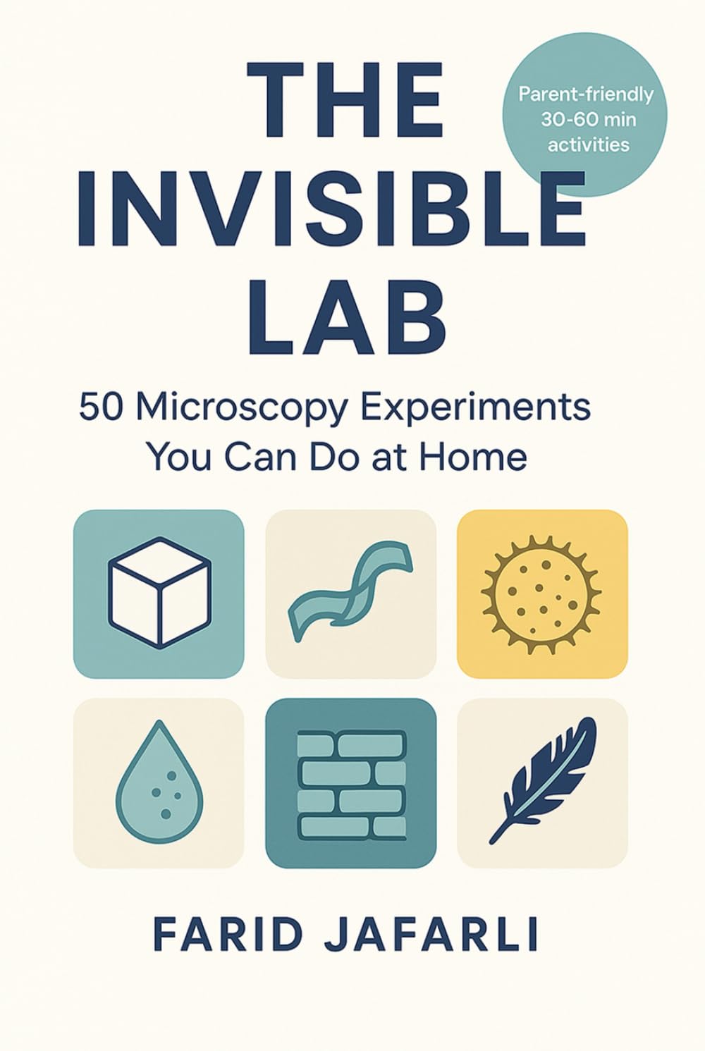 The Invisible Lab: 50 Microscopy Experiments You Can Do at Home