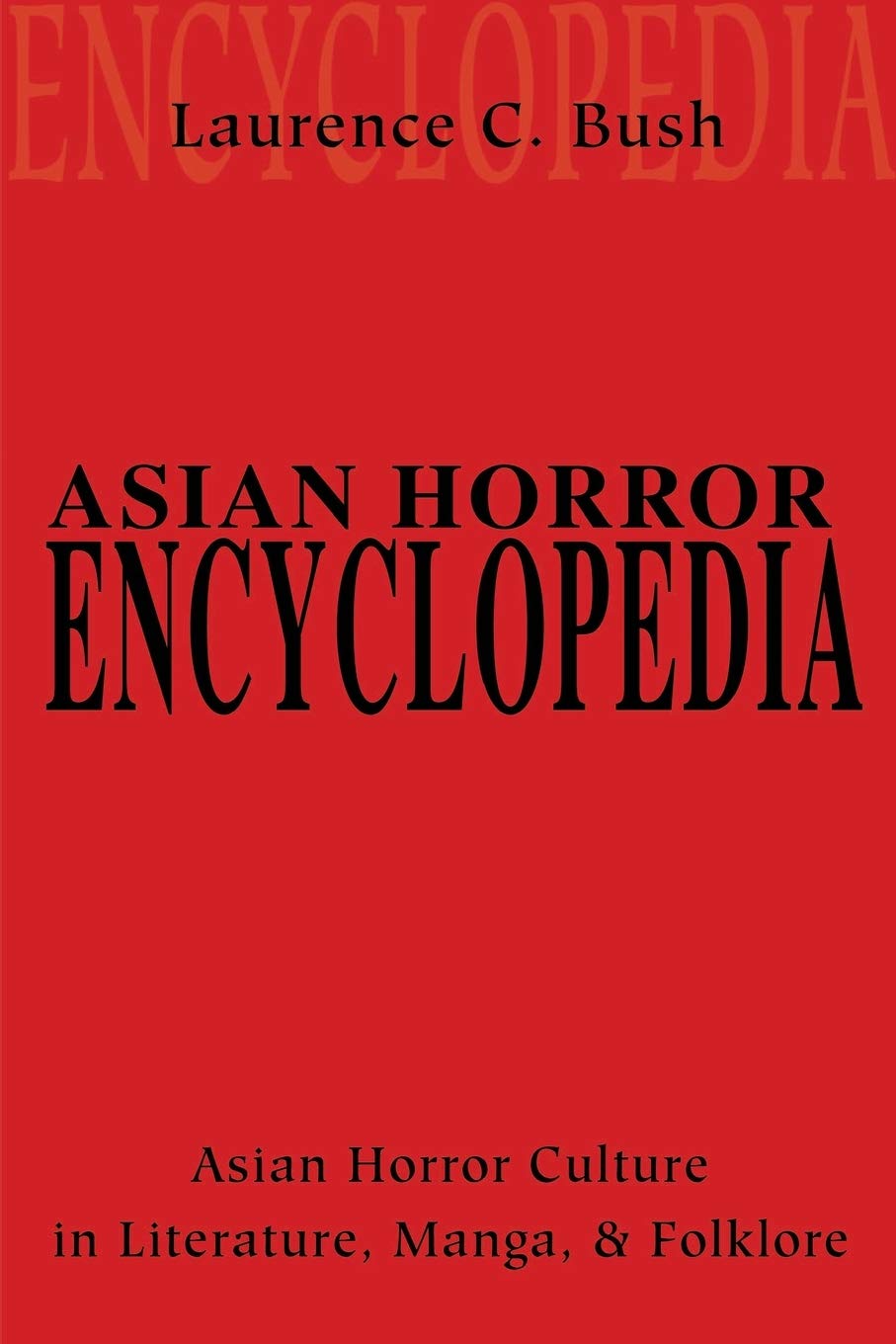 Asian Horror Encyclopedia: Asian Horror Culture in Literature, Manga, and Folklore