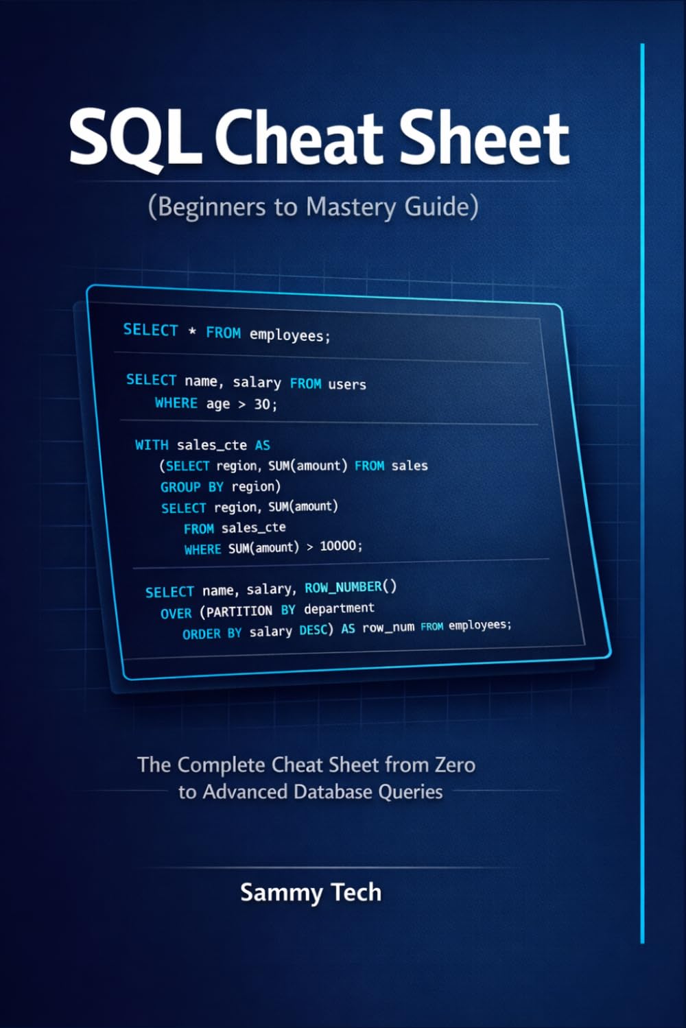 SQL Cheat Sheet (Beginners to Mastery Guide): The Complete Cheat Sheet from Zero to Advanced Database Queries