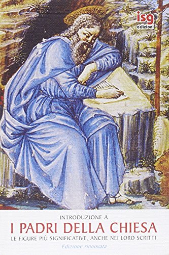 Introduzione A «I Padri Della Chiesa». Le Figure Più Significative, Anche Nei Loro Scritti
