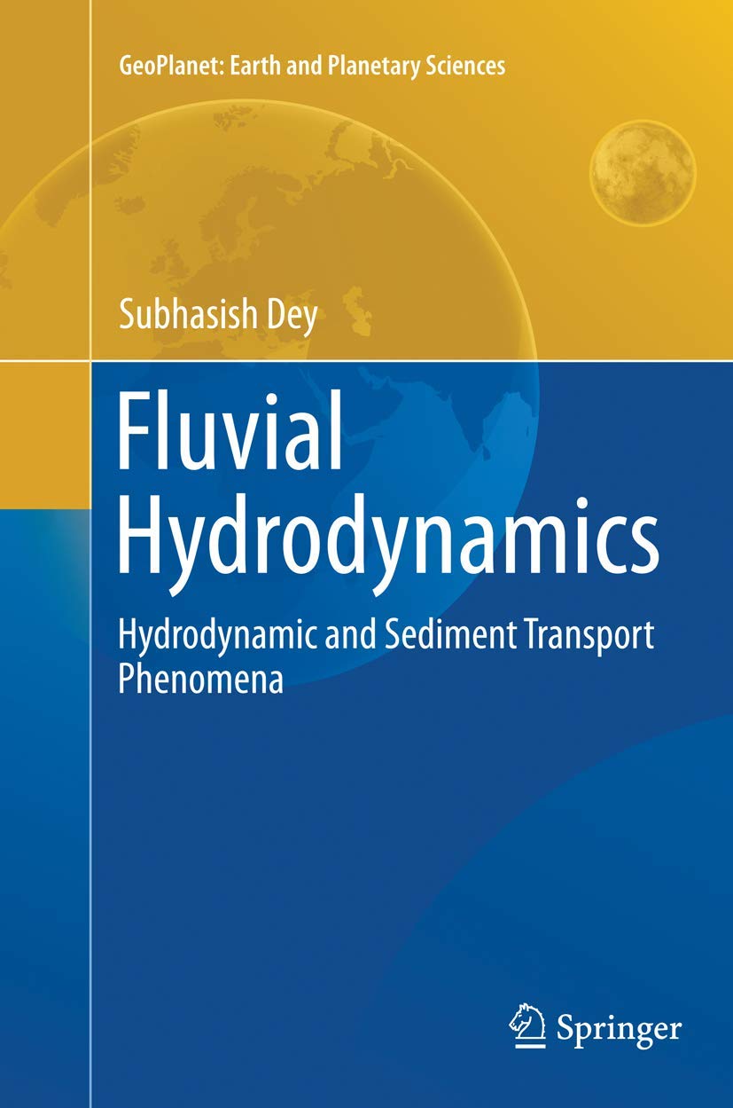 Fluvial Hydrodynamics: Hydrodynamic and Sediment Transport Phenomena (GeoPlanet: Earth and Planetary Sciences)