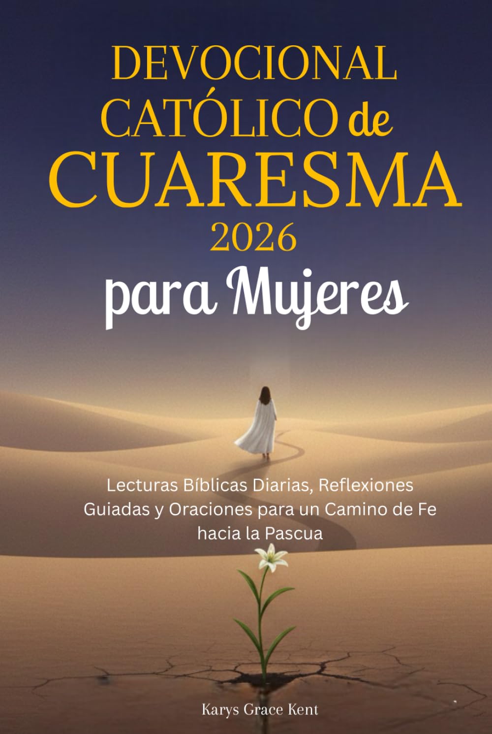 Devocional Católico de Cuaresma 2026 para Mujeres: Lecturas Bíblicas Diarias, Reflexiones Guiadas y Oraciones para un Camino de Fe hacia la Pascua