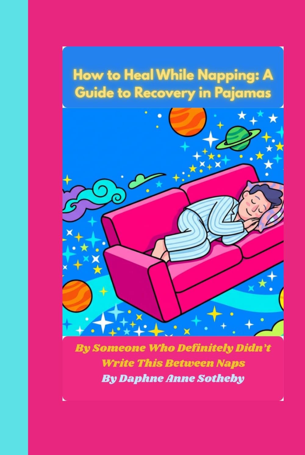 How to Heal While Napping: A Guide to Recovery in Pajamas: By Someone Who Definitely Didn't Write This Between Naps