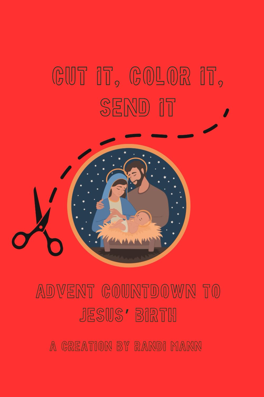 Cut it, Color it, Send it: Advent Countdown to Jesus' Birth: Color it, Cut it, Send it — Where creativity becomes connection