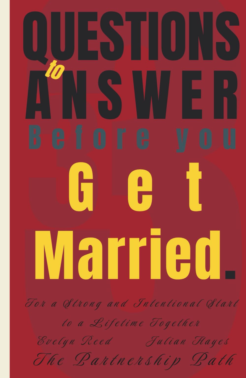 33 Questions to Answer Before You Get Married: For a Strong and Intentional Start to a Lifetime Together (The Partnership Path)