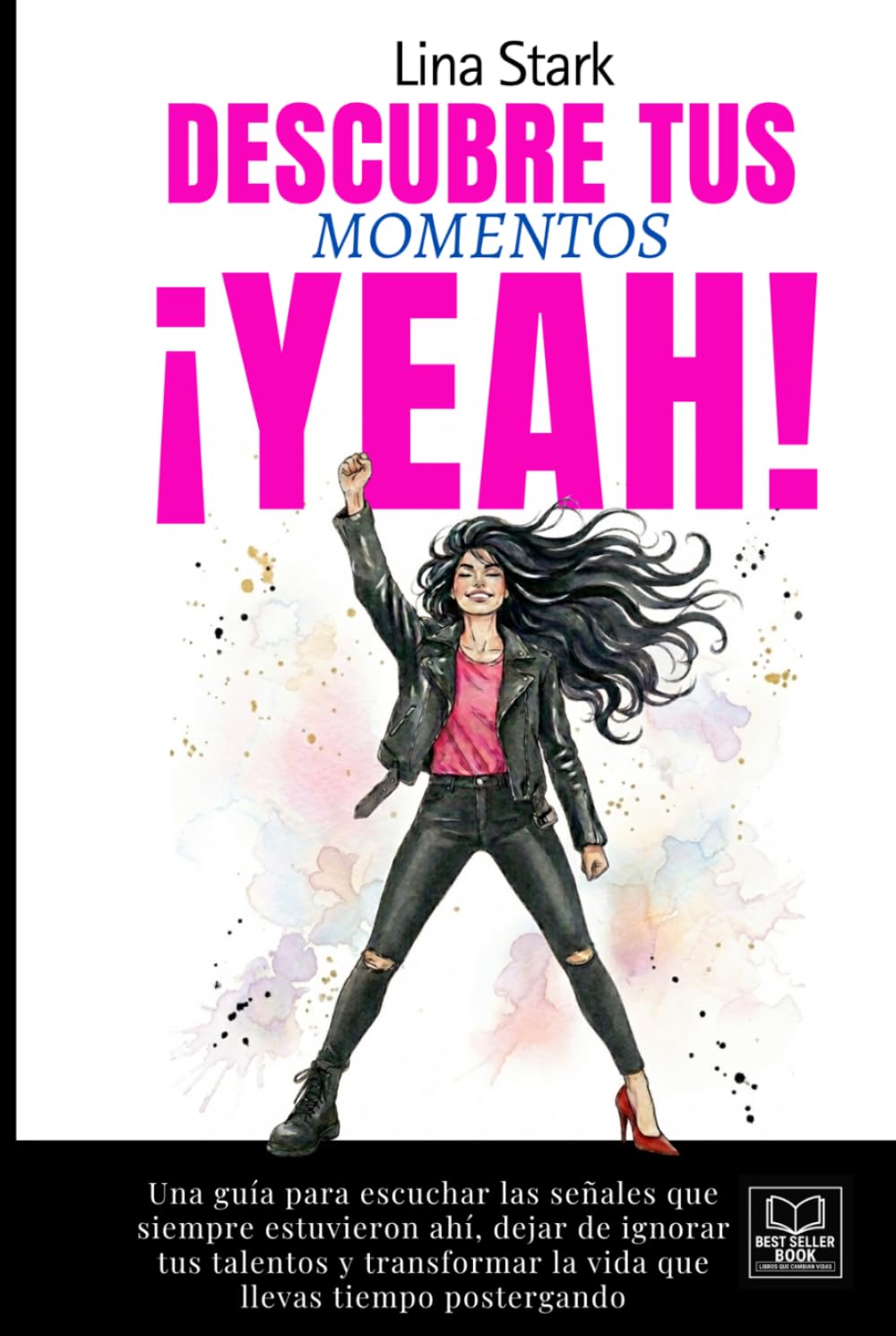 DESCUBRE TUS MOMENTOS ¡YEAH!: Una guía para escuchar las señales que siempre estuvieron ahí, dejar de ignorar tus talentos y transformar la vida que llevas tiempo postergando