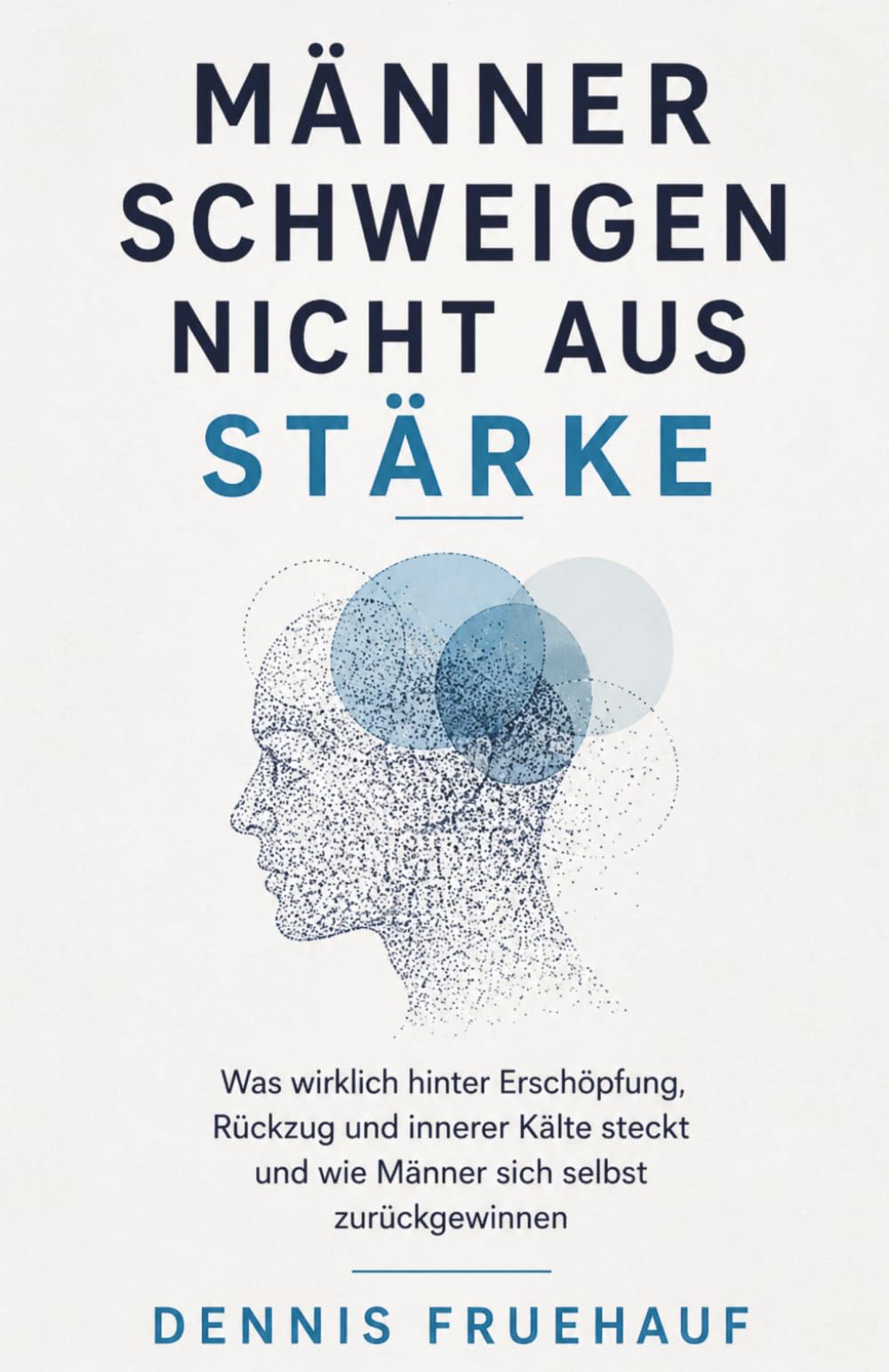Männer schweigen nicht aus Stärke: Was wirklich hinter Erschöpfung, Rückzug und innerer Kälte steckt und wie Männer sich selbst zurückgewinnen