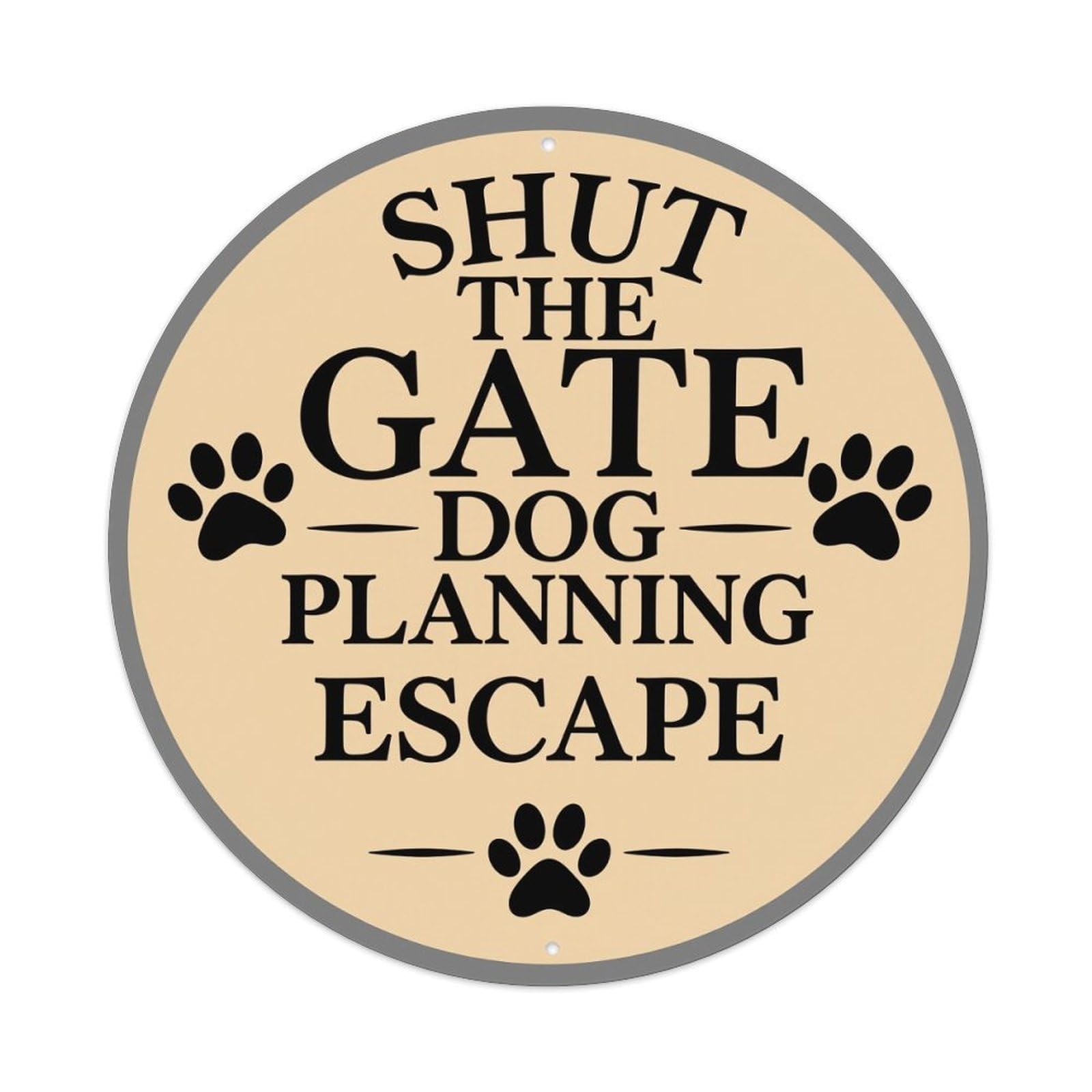 Shut The Gate Dog Planning Escape- Round Vintage Tin Sign,Retro Wall Art,Metal Poster for Home, Bar, Garage, Cafe, Rustic Indoor & Outdoor Decor, 8x8 Inches