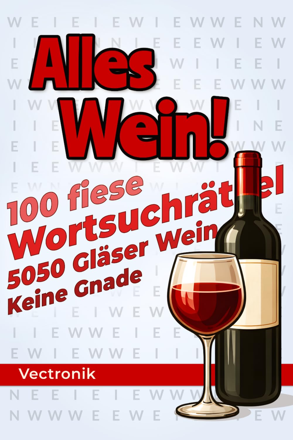 Alles Wein!: 100 fiese Wortsuchrätsel mit nur einem Wort