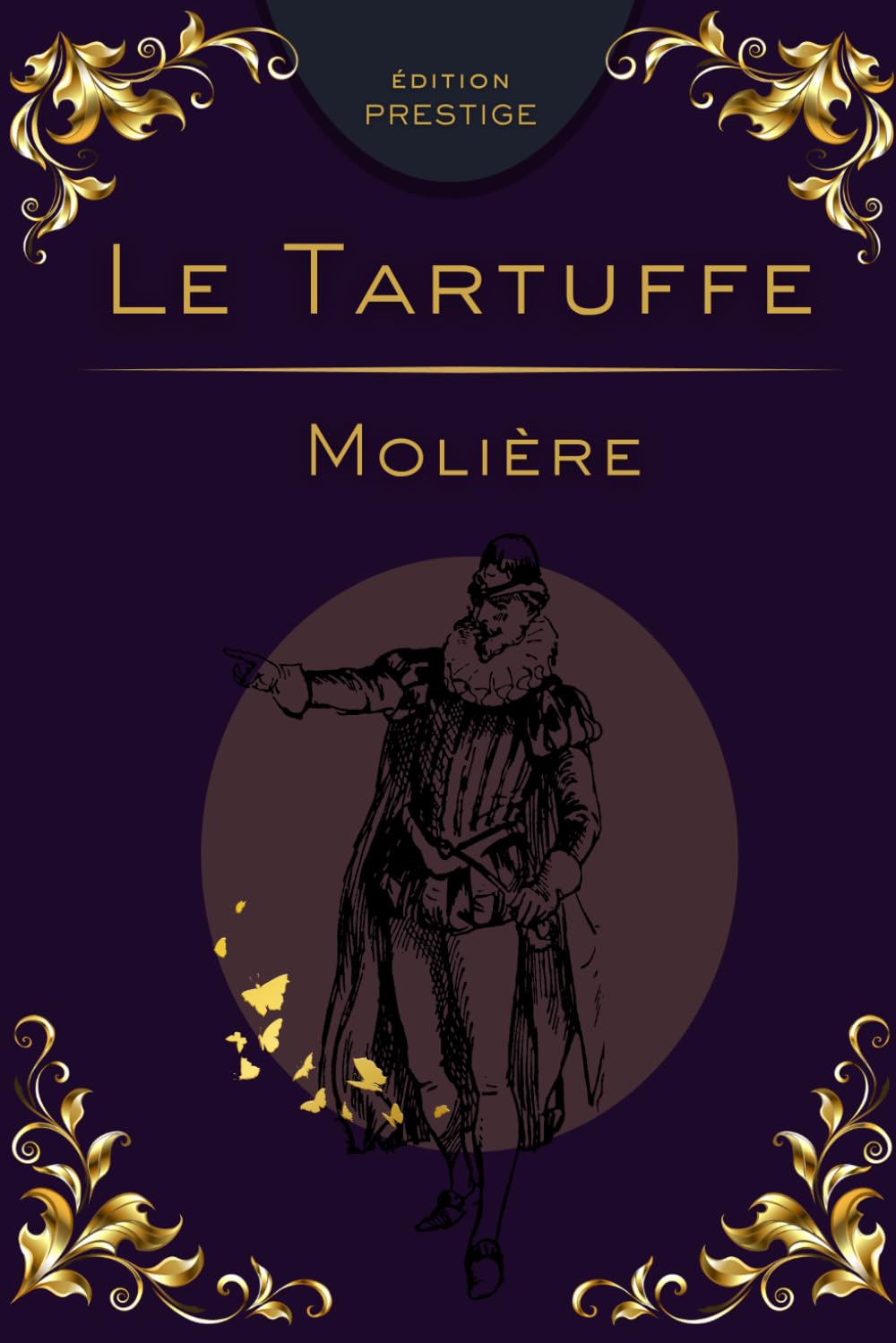TARTUFFE: La comédie mordante de l’hypocrisie et du fanatisme Édition Prestige Collector — Texte intégral