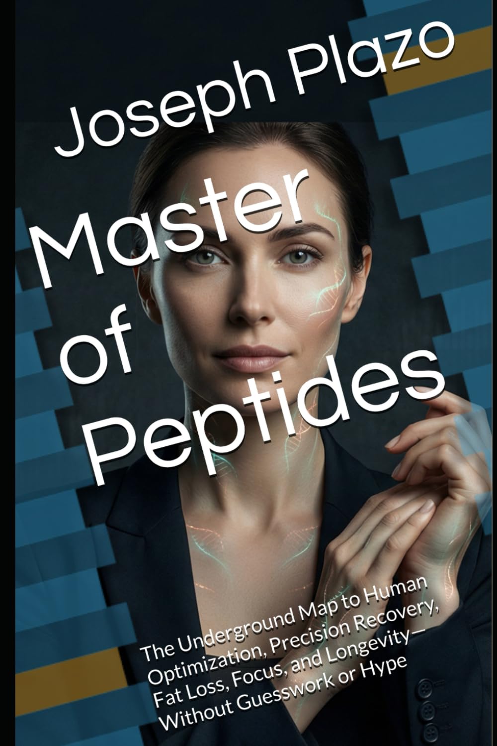 Master of Peptides: The Underground Map to Human Optimization, Precision Recovery, Fat Loss, Focus, and Longevity—Without Guesswork or Hype
