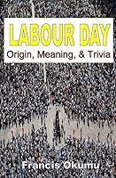 Labour Day: Origin, Meaning, And Trivia 1511752734 Book Cover