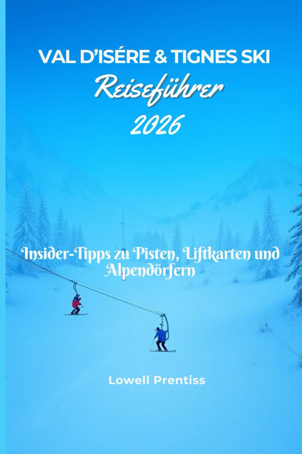 Val d’Isère & Tignes Reiseführer 2026: Insider-Tipps zu Pisten, Liftkarten und Alpendörfern