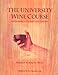 The University Wine Course: A Wine Appreciation Text & Self Tutorial