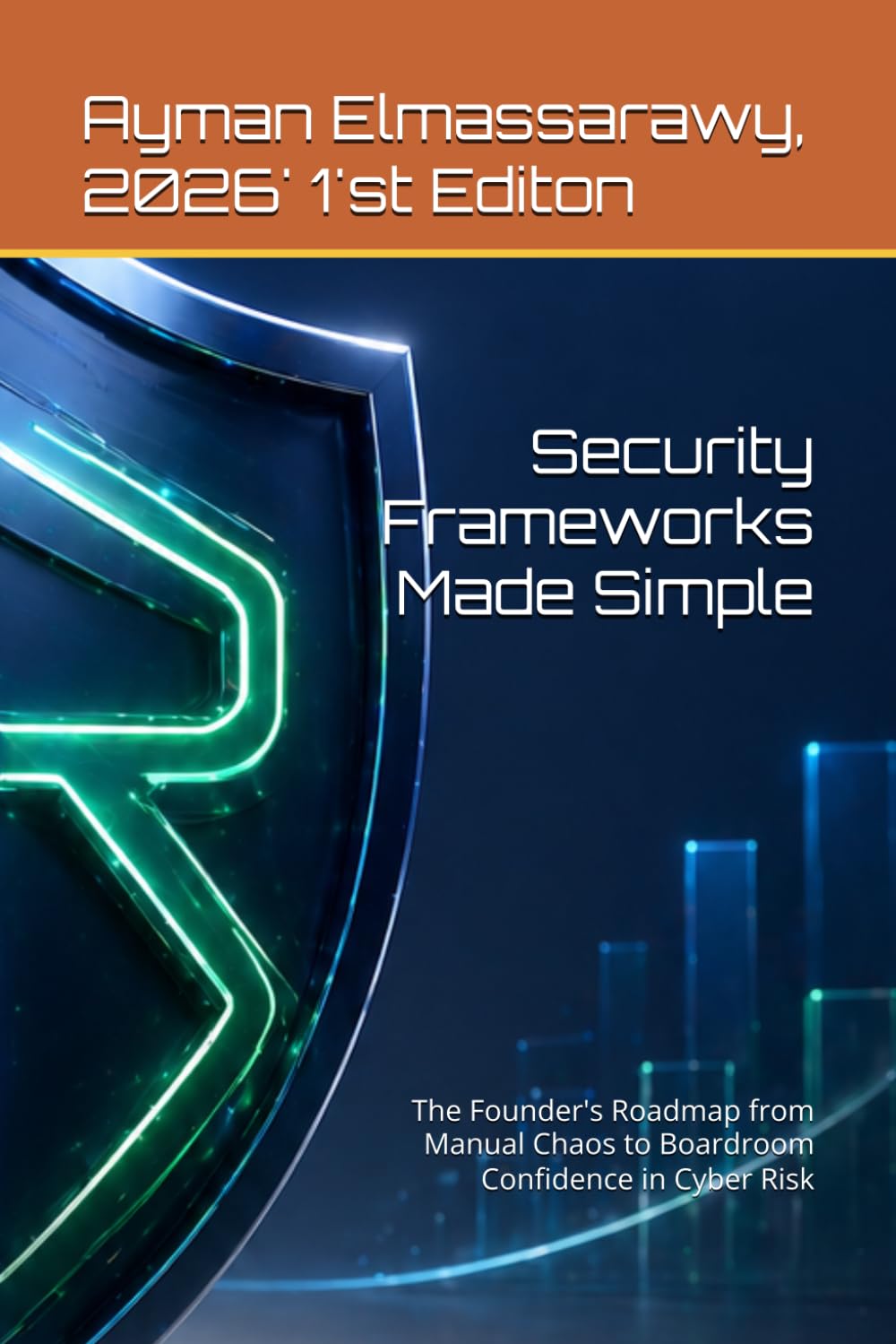 Security Frameworks Made Simple: The Founder's Roadmap from Manual Chaos to Boardroom Confidence in Cyber Risk (Operational Resilience and Security in Digital Infrastructure)