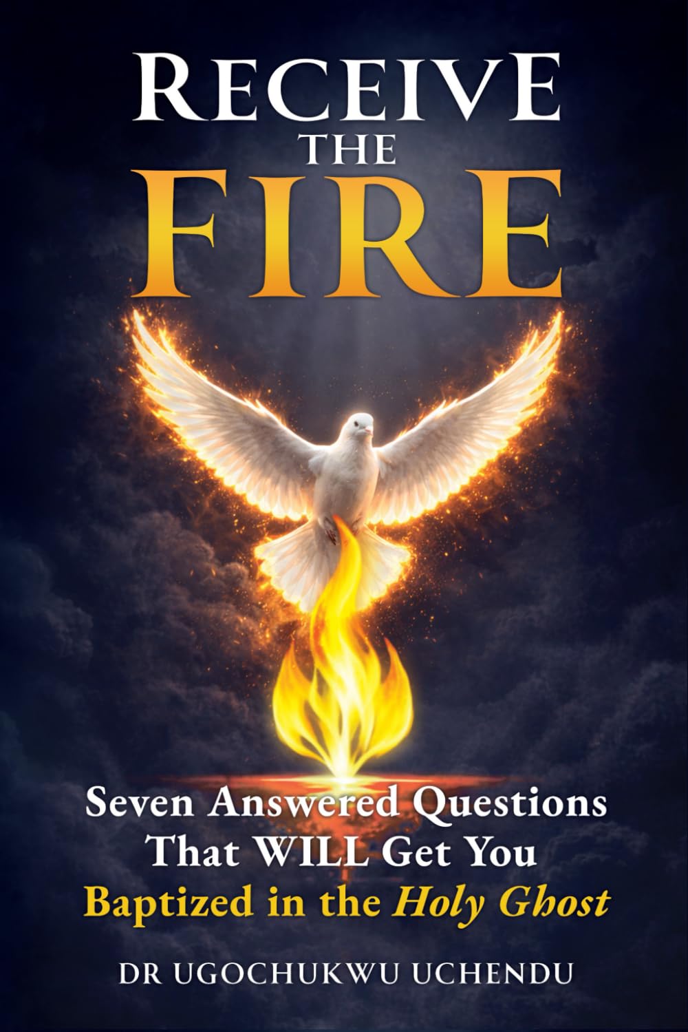 RECEIVE THE FIRE: 7 Answered Questions That WILL Get You Baptized in The Holy Ghost