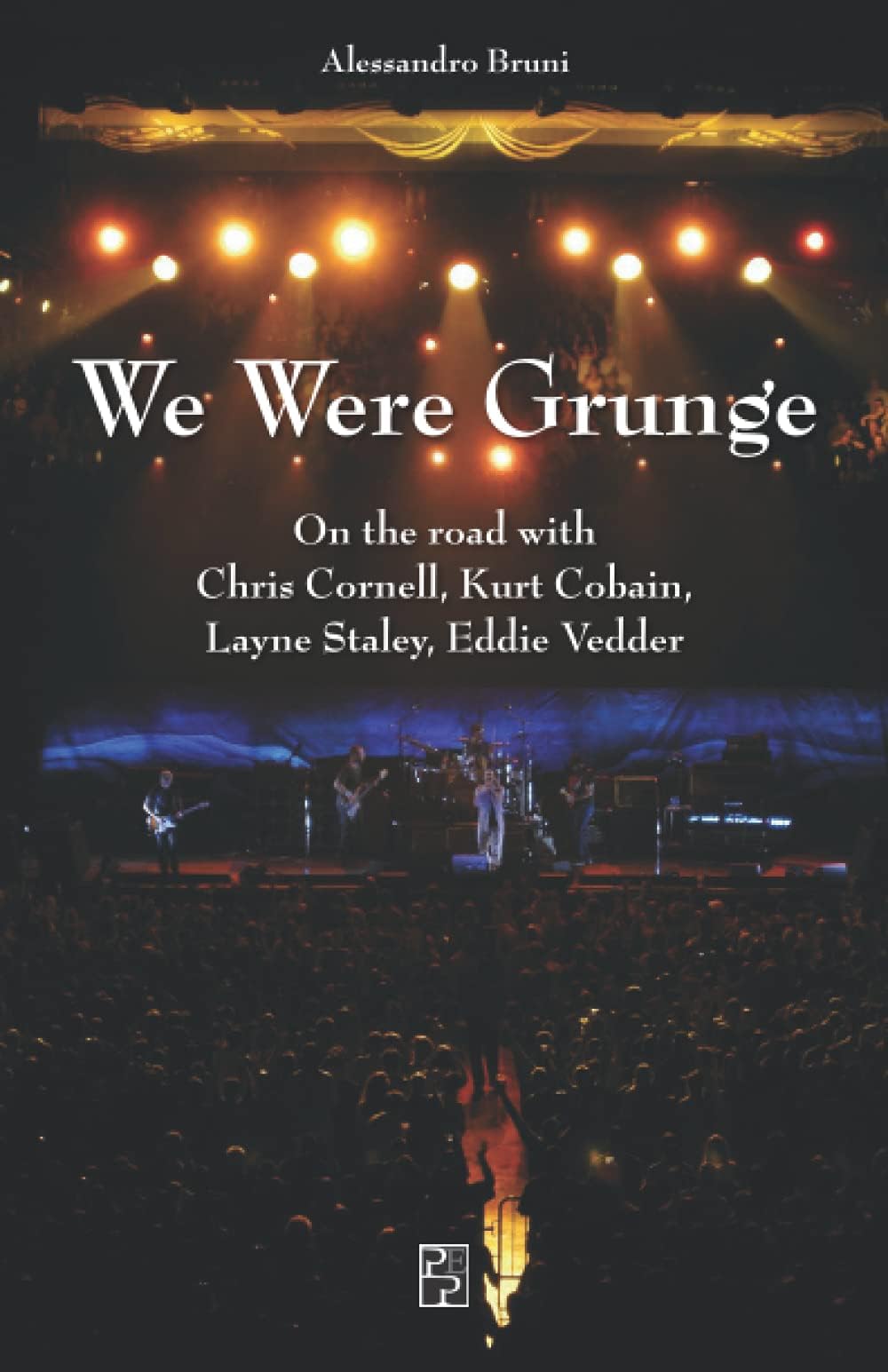 We Were Grunge: On the road with Chris Cornell, Kurt Cobain, Layne Staley, Eddie Vedder (Narrativa Persiani) Paperback โ 27 April 2021