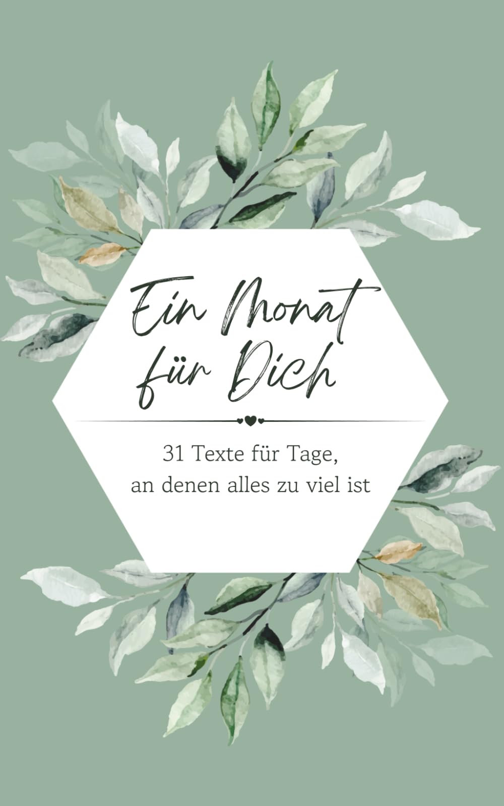 Ein Monat für Dich: 31 Texte für Tage, an denen alles zu viel ist
