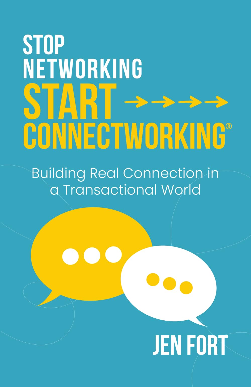 Stop Networking Start Connectworking®: Building Real Connection in a Transactional World
