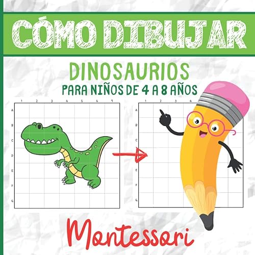 CÓMO DIBUJAR DINOSAURIOS PARA NIÑOS DE 4 A 8 AÑOS: Libro de Actividades Montessori - 4-8 años - Aprender a Dibujar - Más de 30 Ilustraciones - El ... Mejorar la Concentración y la Observación
