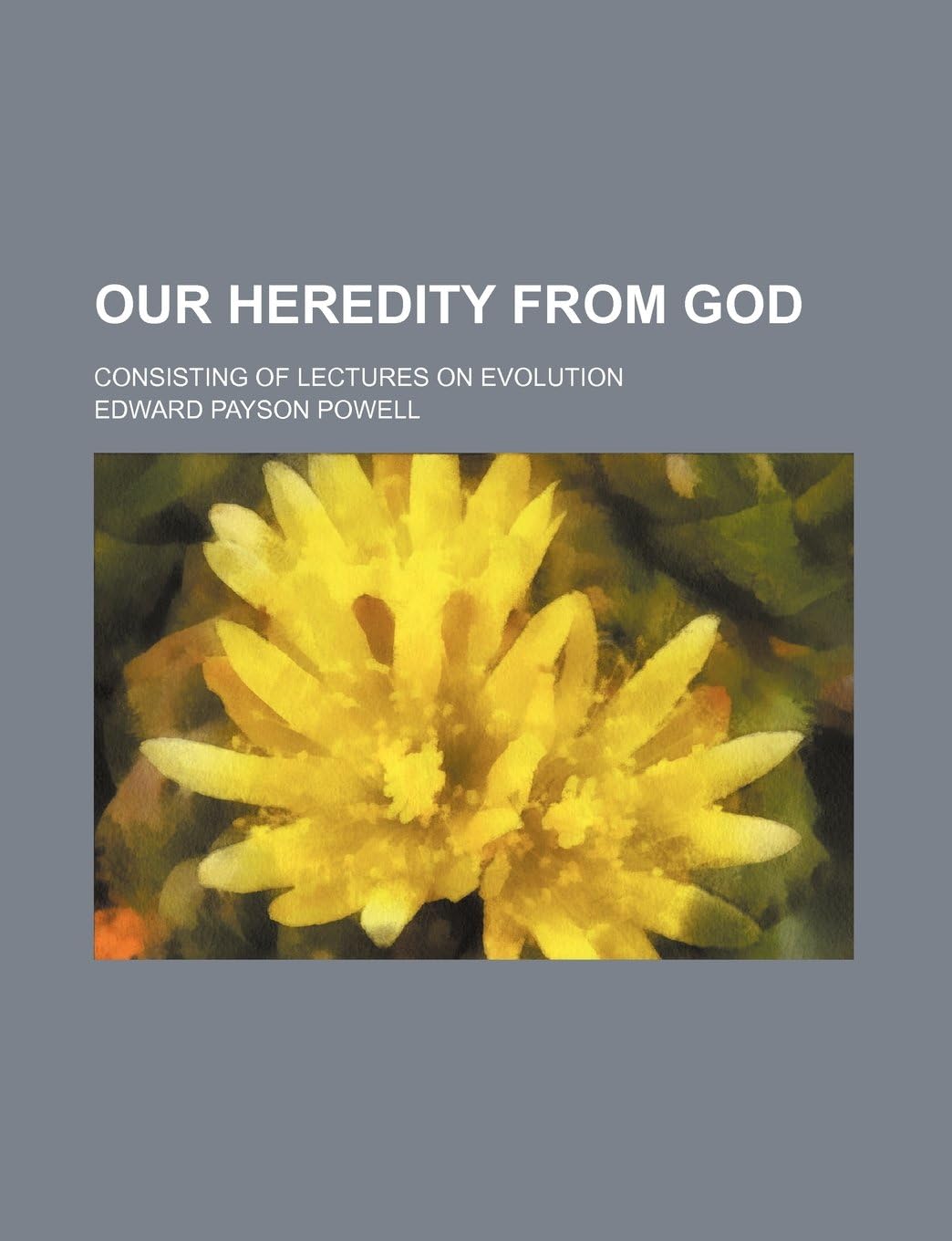 Our Heredity from God; Consisting of Lectures on Evolution
