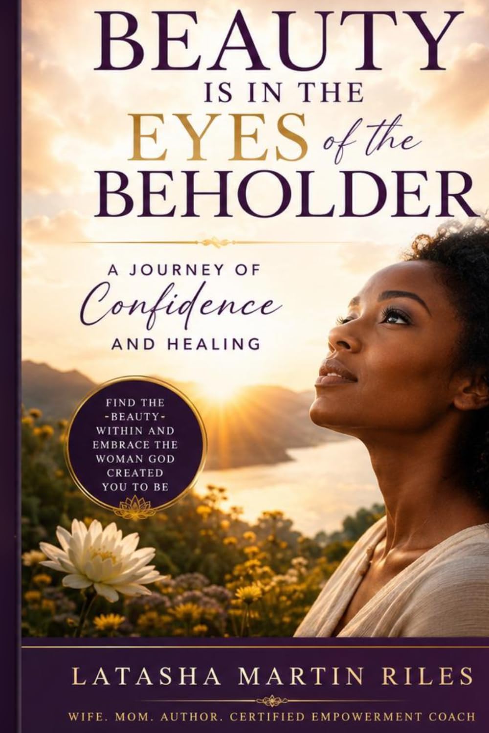 Beauty is In The Eyes Of The Beholder: A Journey Of Self Worth, Confidence and Healing