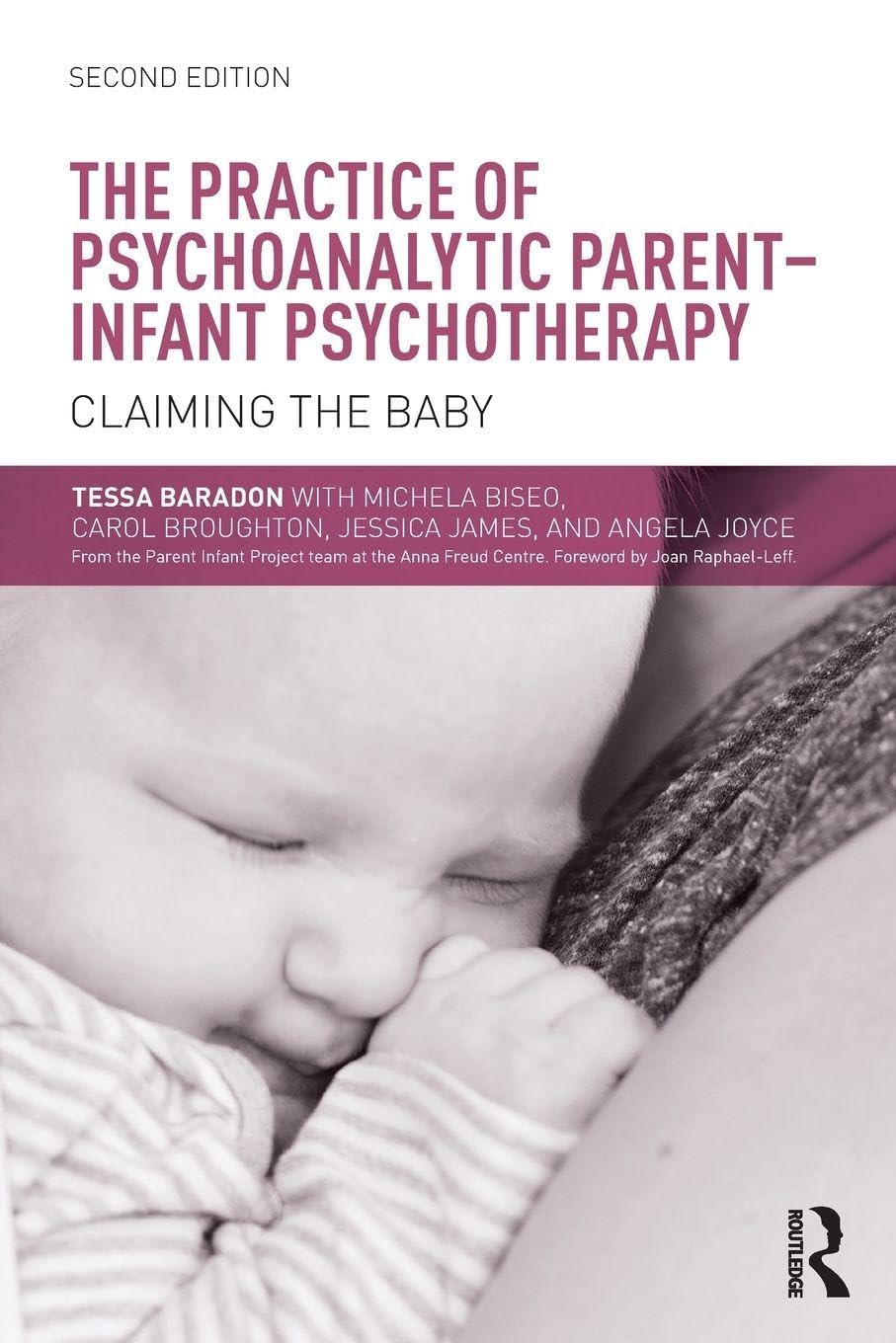 The Practice of Psychoanalytic Parent-Infant Psychotherapy: Claiming the Baby