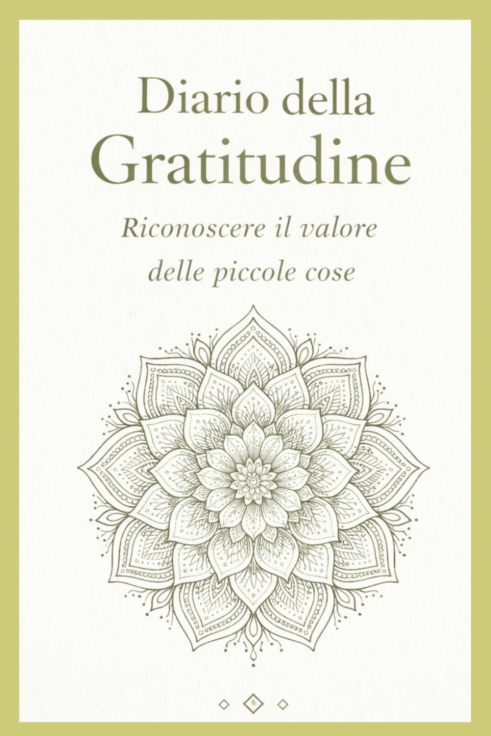 Diario della Gratitudine: 5 Minuti al Giorno: Un Percorso Quotidiano per Ritrovare Serenità, Apprezzare le Piccole Cose e Vivere con Consapevolezza: 5 ... Ridurre lo Stress e Migliorare il Benessere